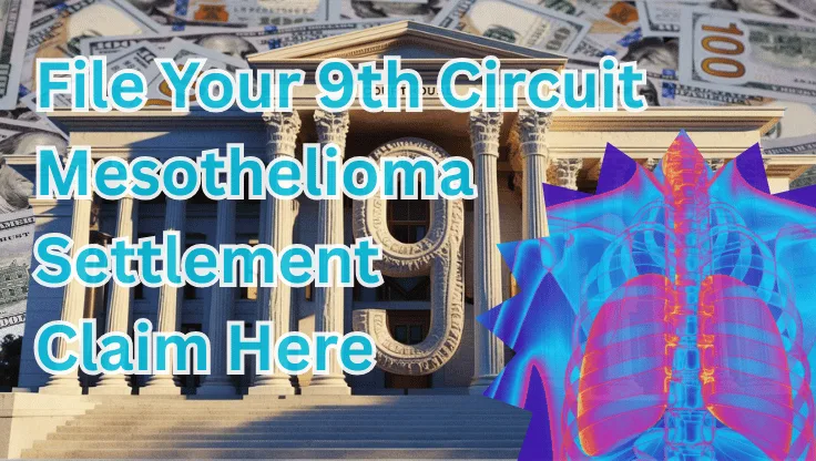 File Your 9th Circuit Mesothelioma Settlement Claim Here text on depiction of Ninth Circuit court with cancerous lungs and high value cash backdrop.