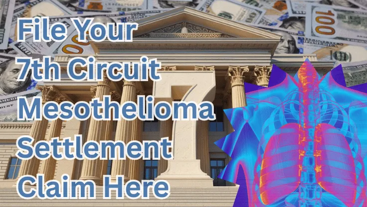 File Your 7th Circuit Mesothelioma Settlement Claim Here text on depiction of Seventh Circuit court with cancerous lungs and high value cash backdrop.