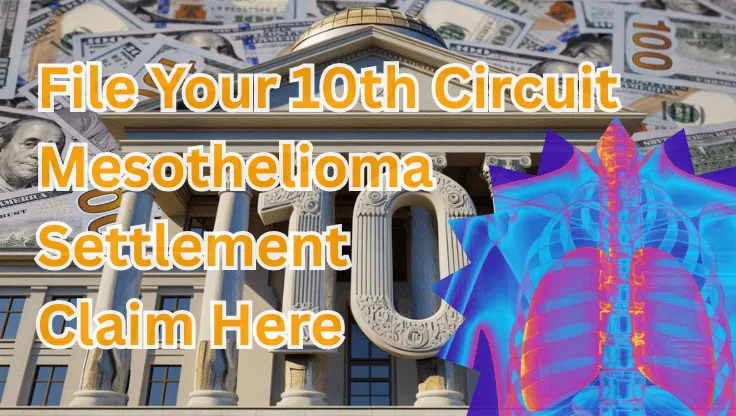 File Your 10th Circuit Mesothelioma Settlement Claim Here text on depiction of Tenth Circuit court with cancerous lungs and high value cash backdrop.